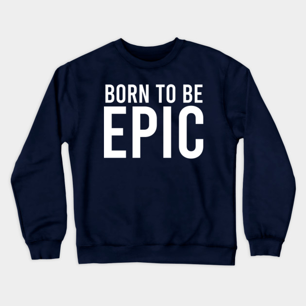 Born To Be Epic